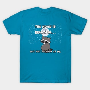 THE MOON IS BEAUTIFUL… BUT NOT AS MUCH AS ME. T-Shirt